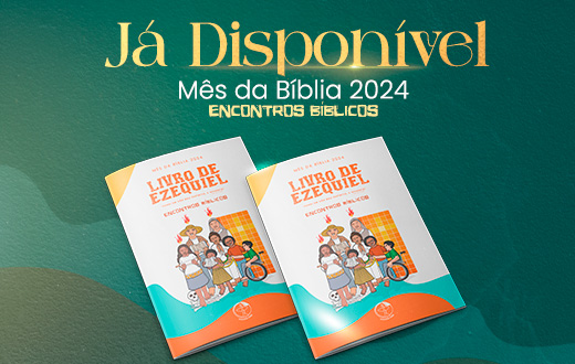 Mês da Bíblia 2024: comunidades são convidadas a refletirem sobre o Livro de Ezequiel
