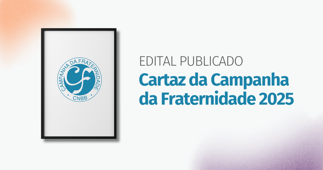Cartaz Campanha da Fraternidade 2025: prazo para a inscrição de propostas no concurso se encerra no próximo dia 29